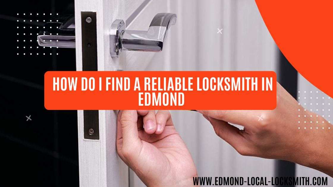How Do I Find A Reliable Locksmith in Edmond